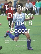 The Best 8 Drills for Under 8 Soccer - Daniel James Smith - 9798198752283