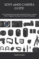 SONY a6400 CAMERA GUIDE 2025-2026 - Hiroko Emiko - 9798198756106