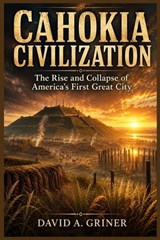 Cahokia Civilization - David A Griner - 9798198789470