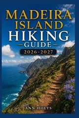Madeira Island Hiking Guide 2026-2027 - Ann Holts - 9798198793194