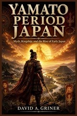 Yamato Period Japan - David A Griner - 9798198812895