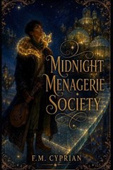 Midnight Menagerie Society - F M Cyprian - 9798198865464