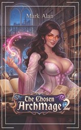 The Chosen ArchMage 2 - Mark Alan - 9798198868229