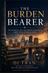 The Burden Bearer - Di Tran University ; Di Tran - 9798198877382