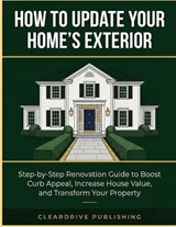 How To Update Your Home's Exterior - Cleardrive Publishing - 9798198883017