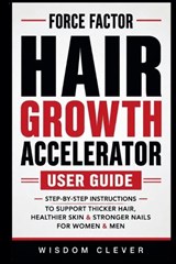 Force Factor Hair Growth Accelerator User Guide - Wisdom Clever - 9798198950887