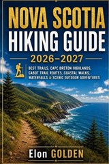 Nova Scotia Hiking Guide 2026-2027 - Elon Golden - 9798198971301