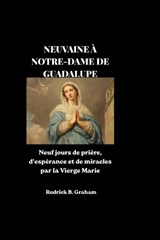 Neuvaine À Notre-Dame de Guadalupe - Rodrick B Graham - 9798198991330