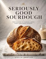 Seriously Good Sourdough - Stella Hartley - 9798198995253