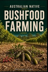 Australian Native Bushfood Farming for Beginners - Farmer's Library - 9798199021630