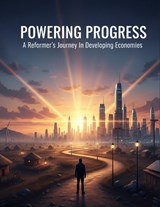 POWERING PROGRESS A Reformer's Journey In Developing Economies - Brandon Thomas - 9798199025980