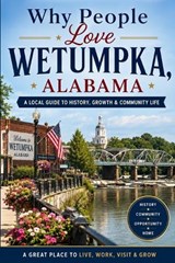 Why People Love Wetumpka, Alabama - Clarence Riley - 9798199029971