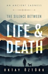 The Silence Between Life & Death - Oktay Öztürk - 9798199066402