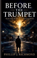 Before the Trumpet - Phillip J Richmond - 9798199072267