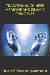 Traditional Chinese Medicine and Islamic Principles - Abid Khan Acupuncturist - 9798199116299