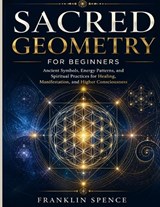 Sacred Geometry for Beginners - Franklin Spence - 9798199125413