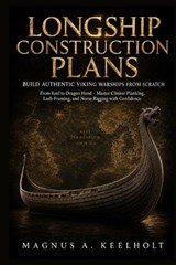 Longship Construction Plans - Magnus A Keelholt - 9798199136341