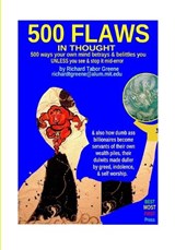 500 FLAWS IN THOUGHT 500 ways your own mind betrays & belittles you - Richard Tabor Greene - 9798199144964