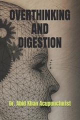 Overthinking and Digestion - Abid Khan Acupuncturist - 9798199177771