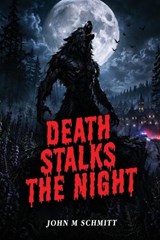 Death Stalks The Night - John M Schmitt - 9798199202176
