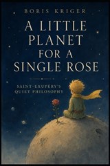 A Little Planet for a Single Rose - Boris Kriger - 9798199218405