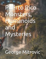 Puerto Rico Monsters, Humanoids and Mysteries - George Mitrovic - 9798199228442