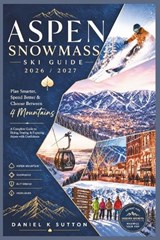 Aspen Snowmass Ski Guide 2026/2027 - Daniel K Sutton - 9798199249195