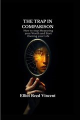 The Trap in Comparison - Elliot Reed Vincent - 9798199274302
