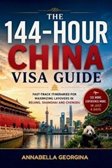 The 144-Hour China Visa Guide - Annabella Georgina - 9798199274937