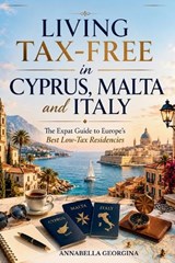 Living Tax-Free in Cyprus, Malta and Italy - Annabella Georgina - 9798199282673