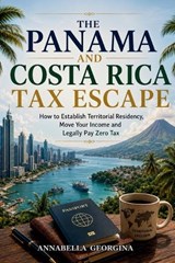 The Panama and Costa Rica Tax-Escape - Annabella Georgina - 9798199358002