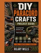 DIY Paracord Crafts Project Guide - Hilary Wills - 9798199365765