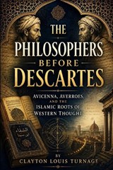 The Philosophers Before Descartes - Clayton Louis Turnage - 9798199365819