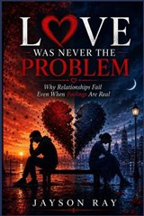 Love Was Never the Problem - Jayson Ray - 9798199376587