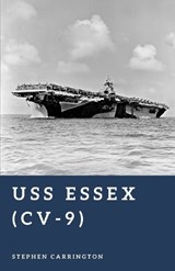 USS Essex (CV-9) - Stephen Carrington - 9798199380546