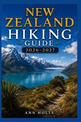 New Zealand Hiking Guide 2026-2027 - Ann Holts - 9798199383943
