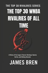 The Top 30 WNBA Rivalries of All Time - James Bren - 9798199411066