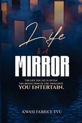 Life Is A Mirror - Kwasi Fabrice Evu - 9798199421713