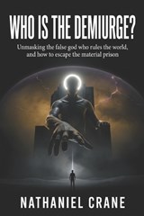 Who is the Demiurge? - Nathaniel Crane - 9798199423847