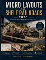 Micro Layouts and Shelf Railroads - Vaelith Thornmere - 9798199458771
