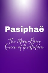 Pasiphaë - The Moon-Born Queen of the Hidden - Nichole Muir - 9798199505956
