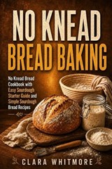 No Knead Bread Baking - Clara Whitmore - 9798199528566
