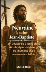 Neuvaine à saint Jean-Baptiste - Peter M Hardy - 9798199549219