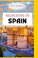 Relocating to Spain - Julie Moore - 9798199553728