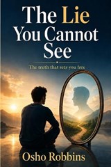 The Lie You Cannot See - Osho Robbins - 9798199557573