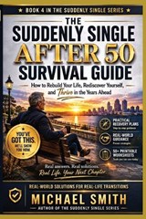 The Suddenly Single After 50 Survival Guide - Michael Smith - 9798199595995
