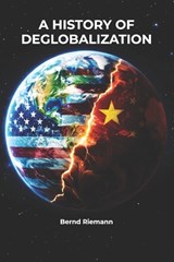 A History of Deglobalization - Bernd Riemann - 9798199603058