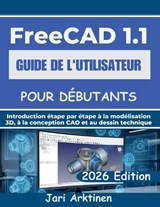 Guide de l'Utilisateur Freecad 1.1 Pour Débutants 2026 - Jari Arktinen - 9798199608060