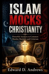 Islam Mocks Christianity - Edward D Andrews - 9798199658959