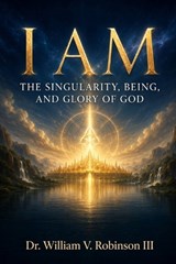 I Am - William V Robinson - 9798199720250